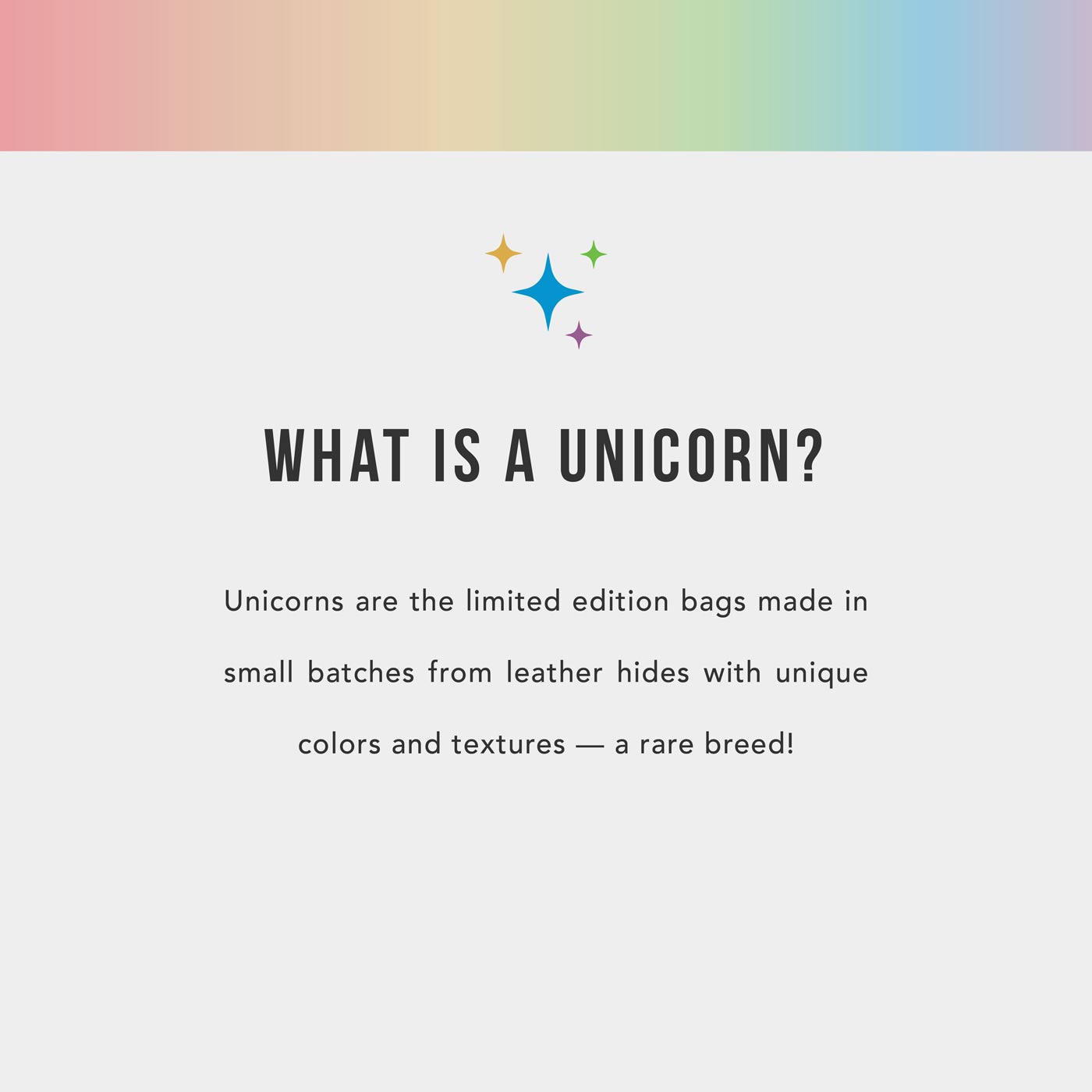 All Variants | infographic Unicorns are the limited edition bags made in small batches from leather hides with unique colors and textures - a rare breed